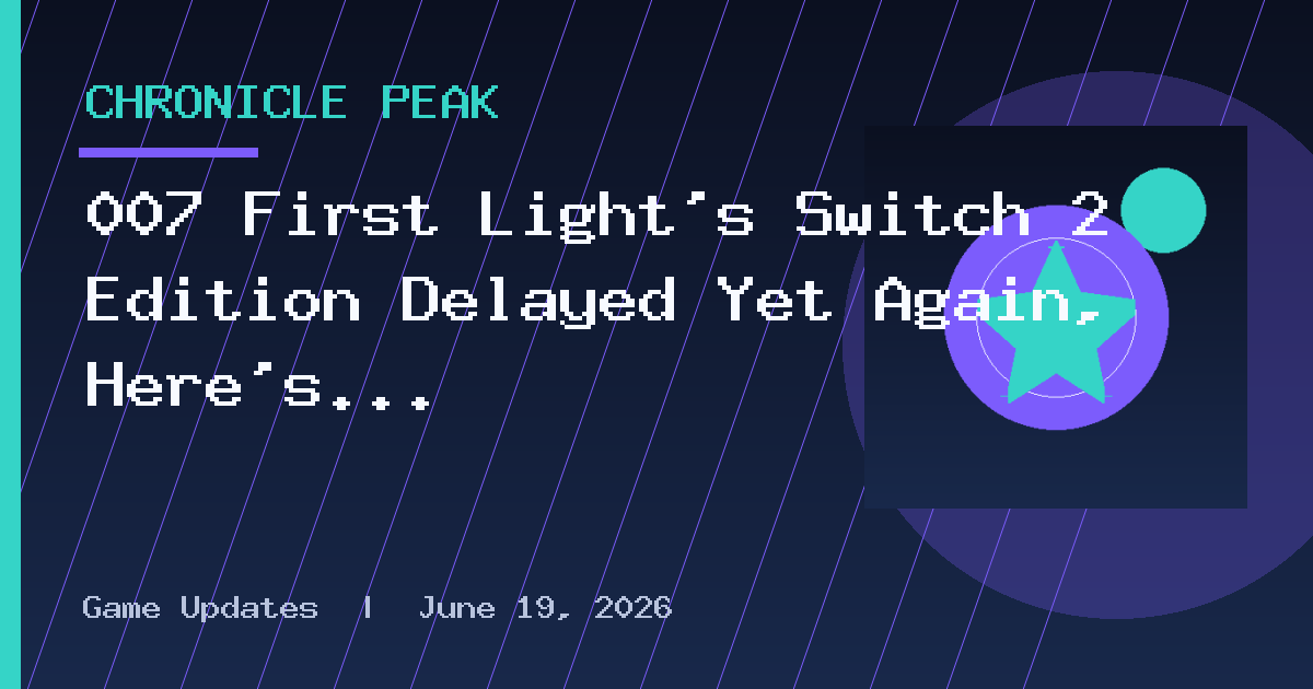 007 First Light’s Switch 2 Edition Delayed Yet Again, Here’s How Long You Have